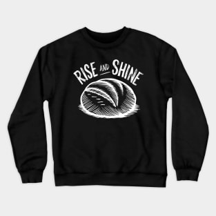 Rise and Shine Bread Lover | Baking Crewneck Sweatshirt